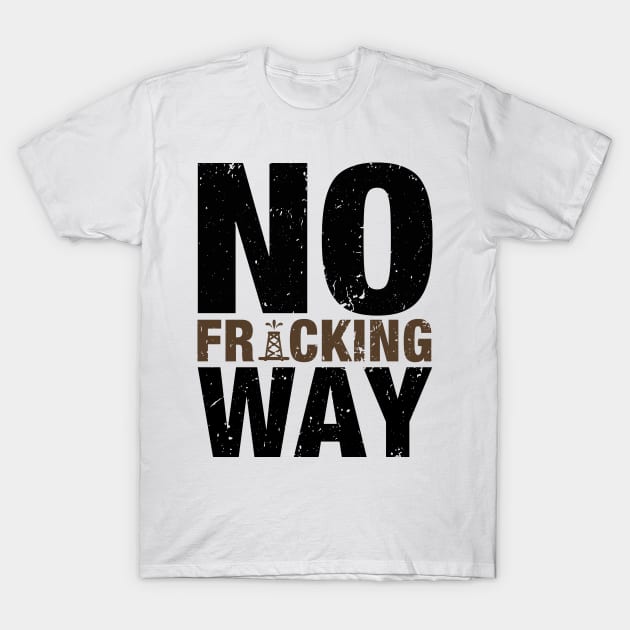 'No Fracking Way' Food and Water Relief Shirt T-Shirt by ourwackyhome